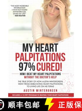 【3-4周达】My Heart Palpitations 97% Cured!: How I Beat My Heart Palpitations Without the Doctor's Help [9781734580907]