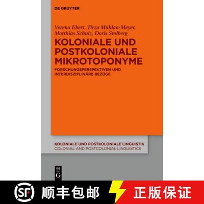 【3-4周达】Koloniale Und Postkoloniale Mikrotoponyme: Forschungsperspektiven Und Interdisziplinäre B... [9783110768725]
