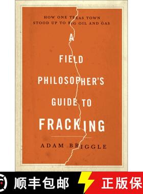 【3-4周达】A Field Philosopher`s Guide to Fracking – How One Texas Town Stood Up to Big Oil and Gas [9781631490071]