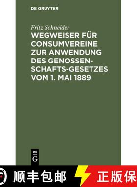预订 Wegweiser F r Consumvereine Zur Anwendung Des Genossenschafts-Gesetzes Vom 1. Mai 1889 : Musters... [9783111156729]