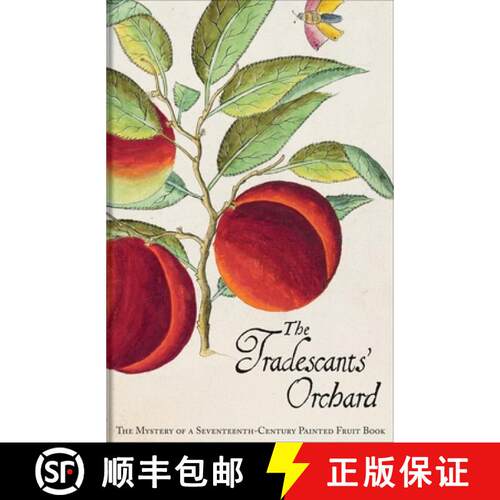 精装 The Tradescants′ Orchard – The Mystery of a Seventeenth–Century Painted Fruit Book [9781851242771]