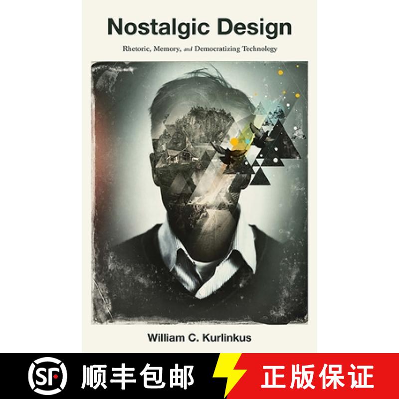 【3-4周达】Nostalgic Design: Rhetoric, Memory, and Democratizing Technology [9780822965527]