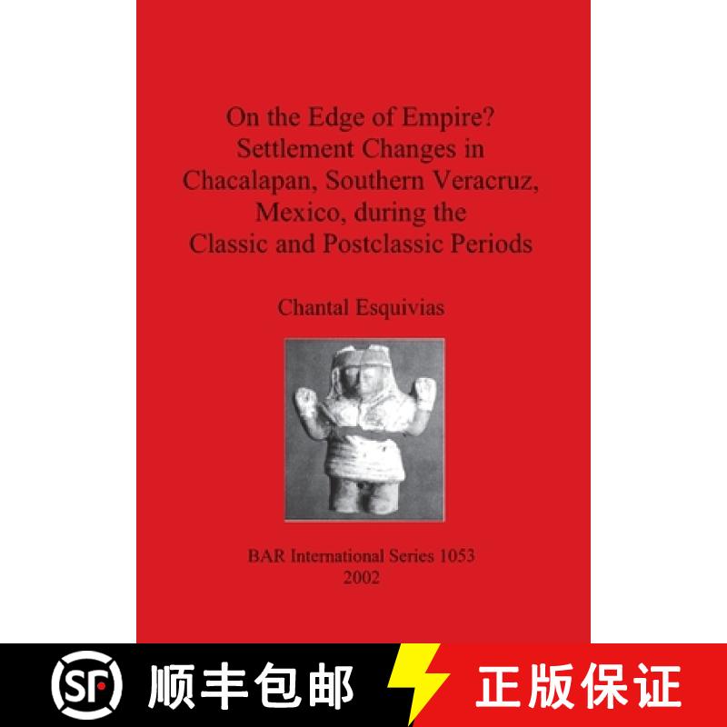 【4周达】On the Edge of Empire? Settlement Changes in Chacalapan, Southern Veracruz, Mexico, during t... [9781841713113]