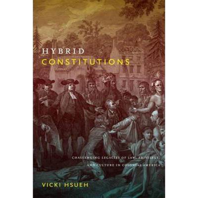 【4周达】Hybrid Constitutions: Challenging Legacies of Law, Privilege, and Culture in Colonial America [9780822346180]