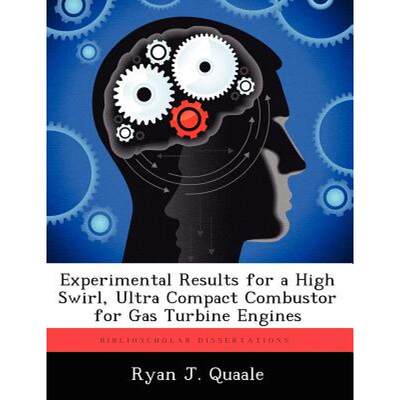 【4周达】Experimental Results for a High Swirl, Ultra Compact Combustor for Gas Turbine Engines [9781249594291]