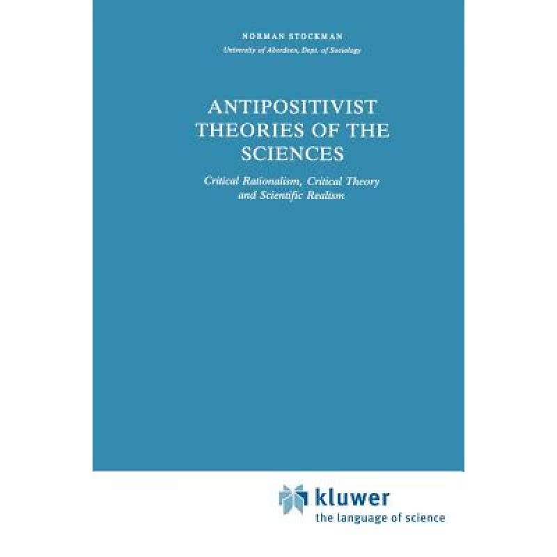 【4周达】Antipositivist Theories of the Sciences : Critical Rationalism, Critical Theory and Scientif... [9789048183807]