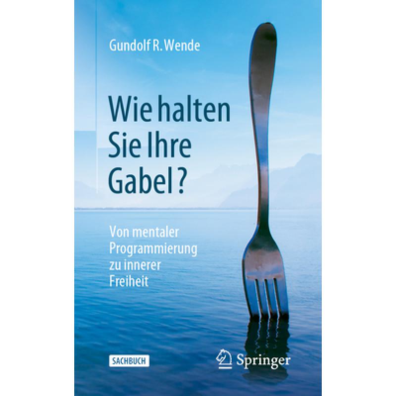 【4周达】Wie Halten Sie Ihre Gabel?: Von Mentaler Programmierung Zu Innerer Freiheit[9783658400446]