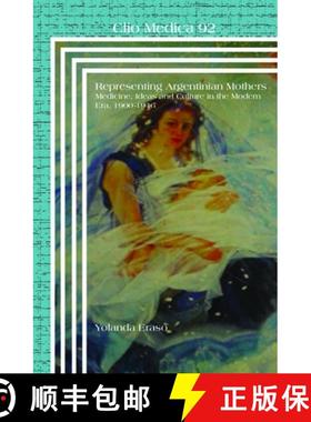 预订 Representing Argentinian Mothers: Medicine, Ideas and Culture in the Modern Era, 1900-1946 [9789042037045]