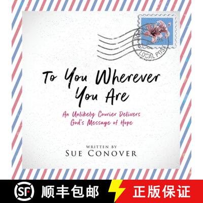 【3-4周达】To You Wherever You Are: An Unlikely Courier Delivers God's Message of Hope [9780998033020]