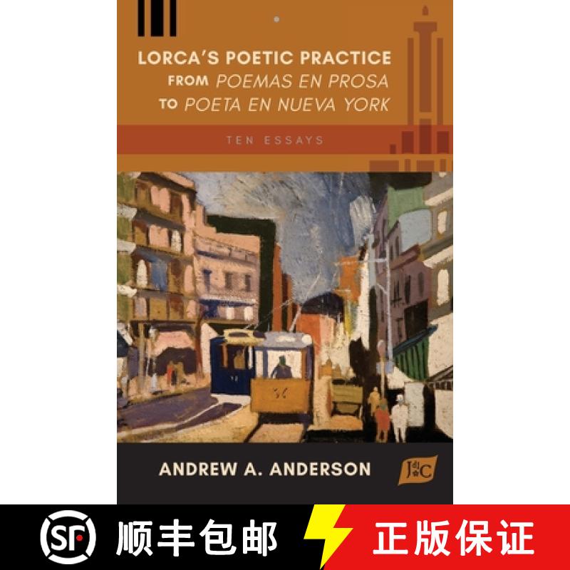 【3-4周达】Lorca's Poetic Practice from Poemas en prosa  to Poeta en Nueva York: Ten Essays [9781588713841]