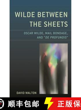 【3-4周达】Wilde Between the Sheets : Oscar Wilde, Mail Bondage and De Profundis [9781793614216]