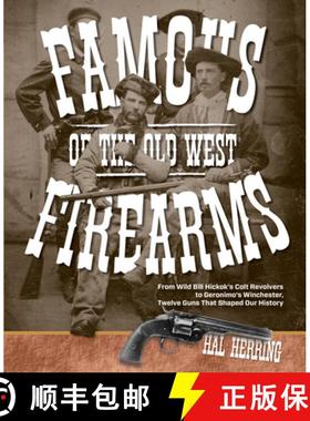 【3-4周达】Famous Firearms of the Old West : From Wild Bill Hickok's Colt Revolvers To Geronimo's Win... [9780762773497]