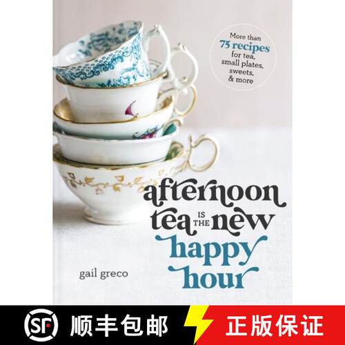 【3-4周达】精装 Afternoon Tea Is the New Happy Hour: More than 75 Recipes for Tea, Small Plates, Swee... [9781400334322]