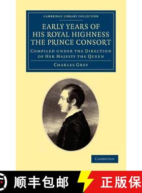 【3-4周达】Early Years of His Royal Highness the Prince Consort: Compiled under the Direction of Her ... [9781108044882]