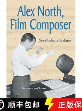 【3-4周达】Alex North, Film Composer: A Biography, with Musical Analyses of A Streetcar Named Desire,... [9780786443338]