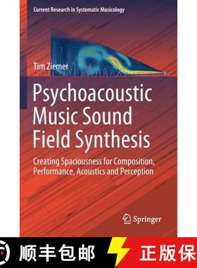 【3-4周达】Psychoacoustic Music Sound Field Synthesis : Creating Spaciousness for Composition, Perfor... [9783030230357]