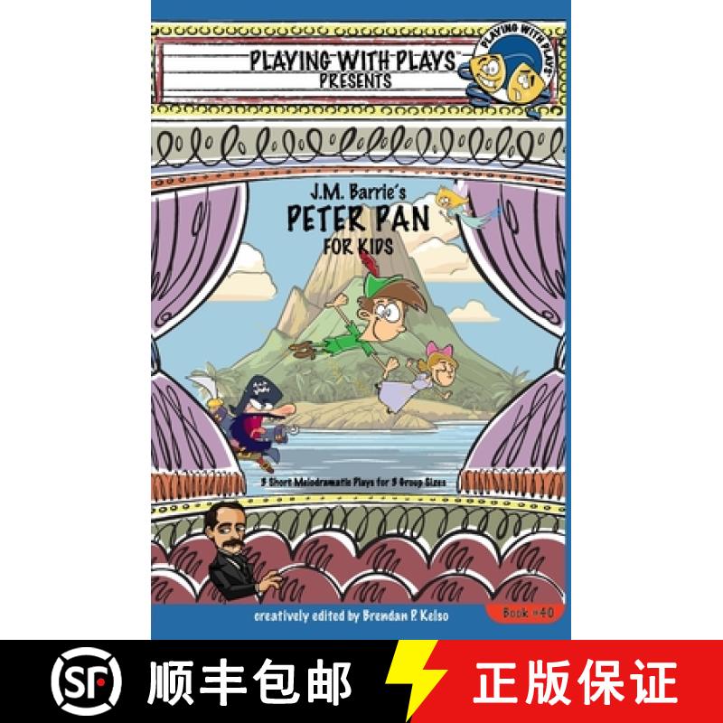【2-3周达】J.M. Barrie's Peter Pan for Kids: 3 Short Melodramatic Plays for 3 Group Sizes [9781954571280]