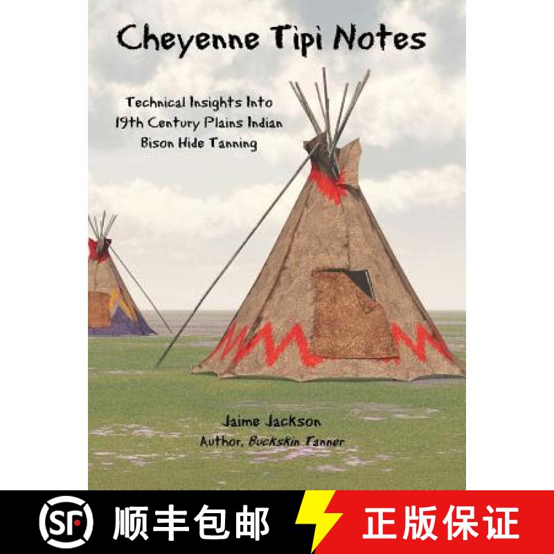 【3-4周达】Cheyenne Tipi Notes: Technical Insights Into 19th Century Plains Indian Bison Hide Tanning [9781733309400]
