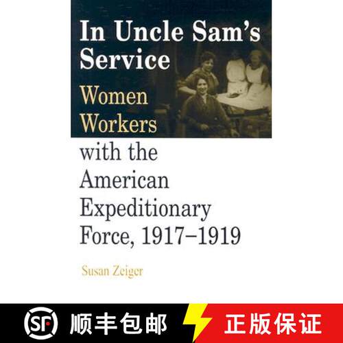 【3-4周达】In Uncle Sam's Service: Women Workers with the American Expeditionary Force, 1917-1919 [9780812218756]