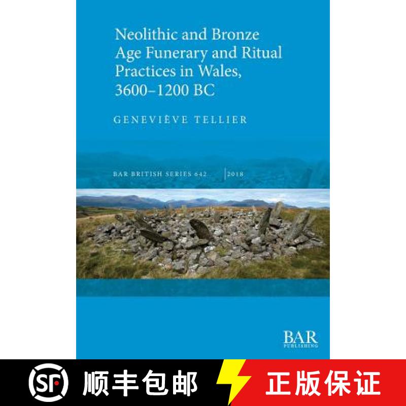 【4周达】Neolithic and Bronze Age Funerary and Ritual Practices in Wales, 3600-1200 BC [9781407316499]