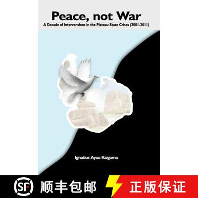 【3-4周达】Peace, Not War: A Decade of Interventions in the Plateau State Crises (2001-2011) [9789784932912]