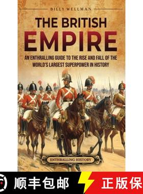 预订 The British Empire: An Enthralling Guide to the Rise and Fall of the World's Largest Superpower ... [9798887653150]