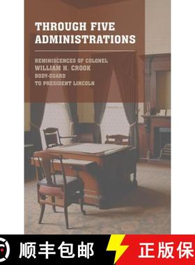 【3-4周达】Through Five Administrations: The 1910 Classic Detailing the Presidencies of Lincoln, John... [9781667305301]
