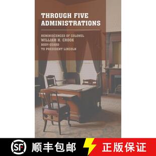 【3-4周达】Through Five Administrations: The 1910 Classic Detailing the Presidencies of Lincoln, John... [9781667305301]
