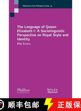 【3-4周达】The Language Of Queen Elizabeth I - A Sociolinguist Perspective On Royal Style And Identit... [9781118672877]