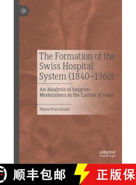 【3-4周达】The Formation of the Swiss Hospital System (1840-1960) : An Analysis of Surgeon-Moderniser... [9789811939105]