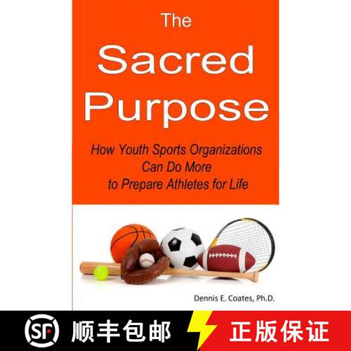 【3-4周达】The Sacred Purpose: How Youth Sports Organizations Can Do More to Prepare Athletes for Life [9780985015664]