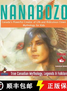 【3-4周达】Nanabozo - Canada's Powerful Creator of Life and Ridiculous Clown | Mythology for Kids | T... [9780228236139]