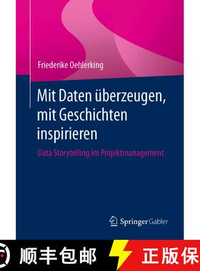 【3-4周达】Mit Daten überzeugen, mit Geschichten inspirieren : Data Storytelling im Projektmanagement [9783662684931]