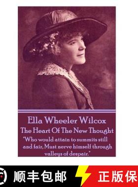 预订 Ella Wheeler Wilcox's The Heart Of The New Thought: Who would attain to summits still and fair, ... [9781783945900]