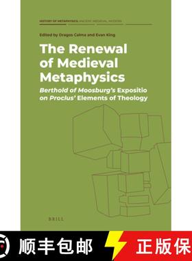 预订 The Renewal of Medieval Metaphysics: Berthold of Moosburg's Expositio on Proclus' Elements of Th... [9789004453807]