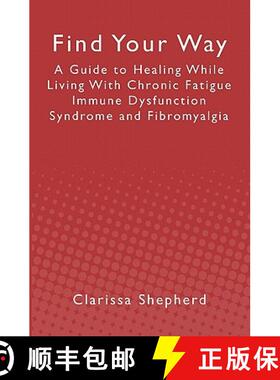 【3-4周达】Find Your Way: A Guide to Healing While Living With Chronic Fatigue Immune Dysfunction Syn... [9781439244920]