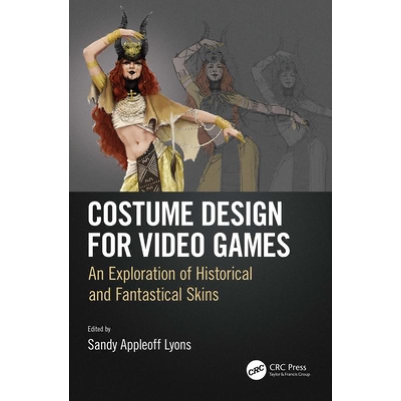 【4周达】Costume Design for Video Games: An Exploration of Historical and Fantastical Skins[9781138085961]