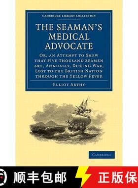 【3-4周达】Seaman's Medical Advocate: Or, an Attempt to Shew that Five Thousand Seamen Are, Annually,... [9781108028974]