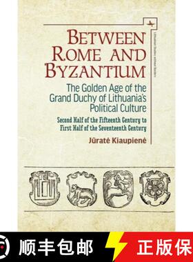 【3-4周达】Between Rome and Byzantium: The Golden Age of the Grand Duchy of Lithuania's Political Cul... [9781644691465]