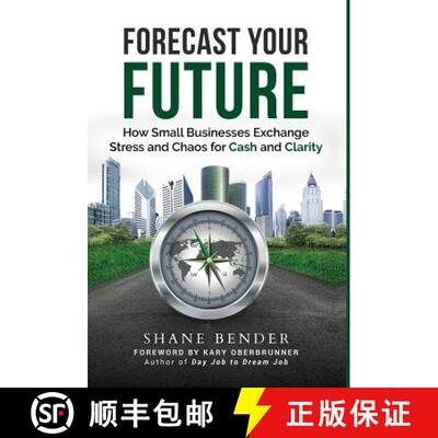【3-4周达】精装 Forecast Your Future: How Small Businesses Exchange Stress and Chaos for Cash and Cla... [9781640853034]