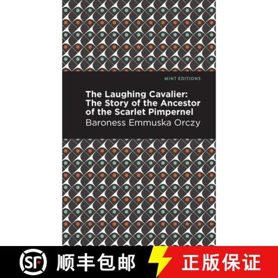 【3-4周达】The Laughing Cavalier : The Story of the Ancestor of the Scarlet Pimpernel [9781513272207]