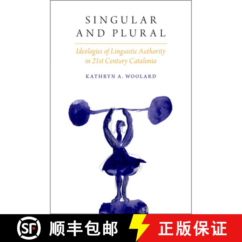 【2-3周达】Singular and Plural: Ideologies of Linguistic Authority in 21st Century Catalonia [9780190258610]