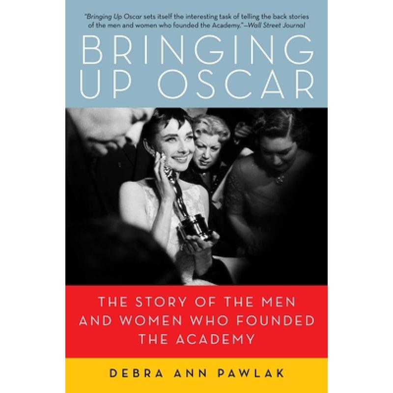 【4周达】Bringing Up Oscar: The Story of the Men and Women Who Founded the Academy[9781605981376]