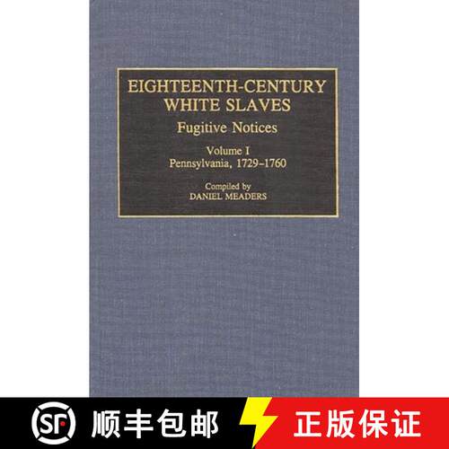 【3-4周达】精装 Eighteenth-Century White Slaves: Fugitive Notices; Volume I, Pennsylvania, 1729-1760 ... [9780313279874]