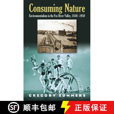 【3-4周达】精装 Consuming Nature: Environmentalism in the Fox River Valley, 1850-1950 [9780700614868]