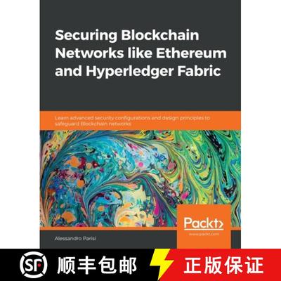预订 Securing Blockchain Networks like Ethereum and Hyperledger Fabric: Learn advanced security confi... [9781838646486]