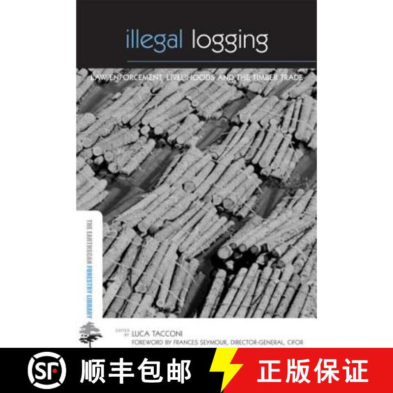 【3-4周达】Illegal Logging: Law Enforcement, Livelihoods and the Timber Trade [9781844073481]