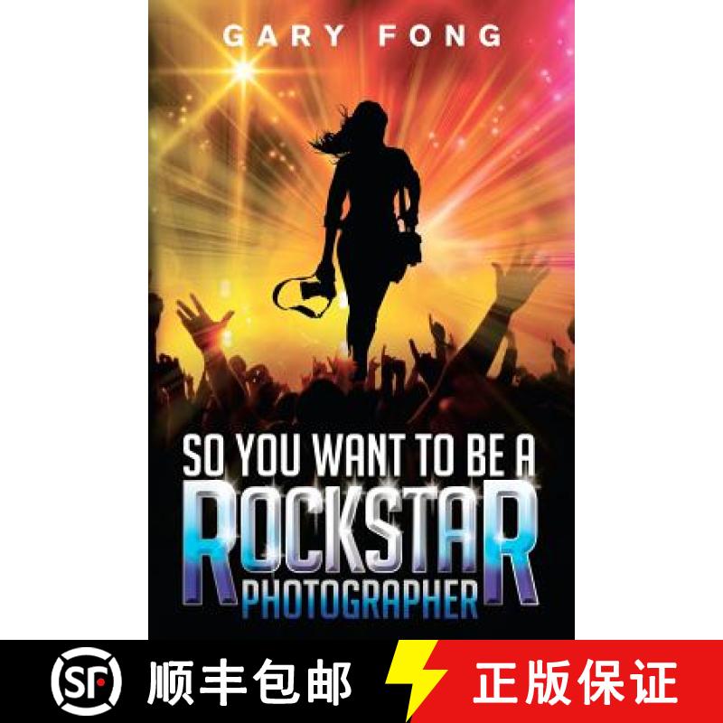 【3-4周达】So You Want To Be A Rockstar Photographer: Exploding The Myth And Real World Guidance [9780985917807]