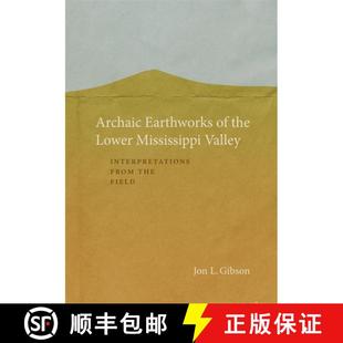 【3-4周达】Archaic Earthworks of the Lower Mississippi Valley: Interpretations from the Field [9780807172032]