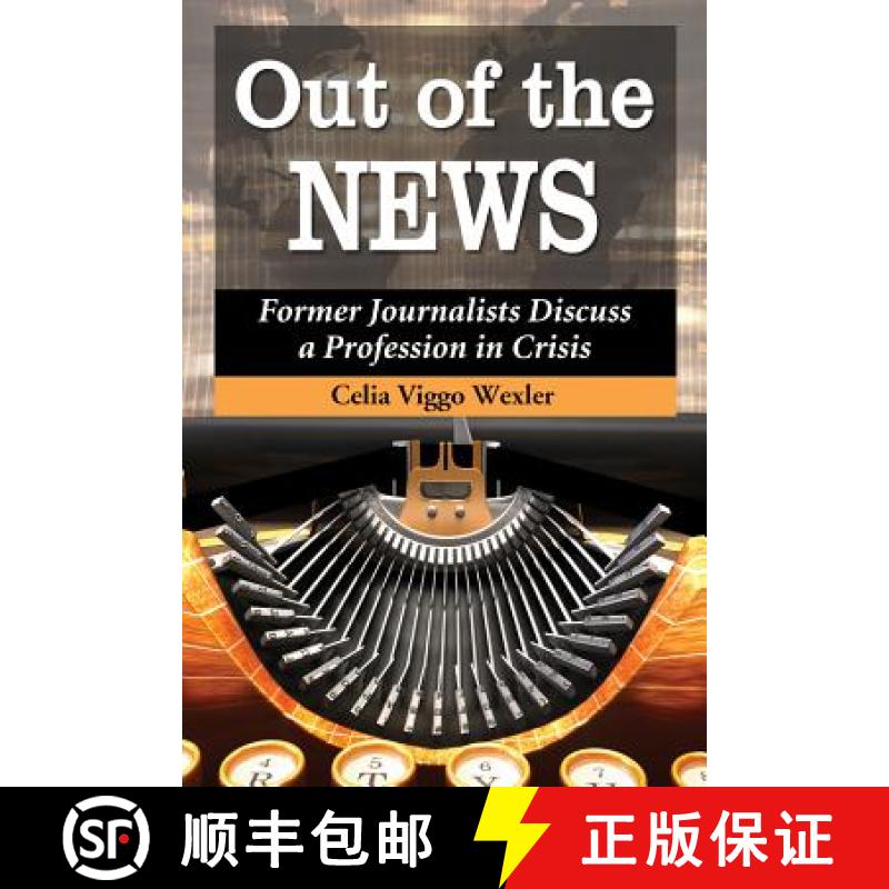 【4周达】Out of the News : Former Journalists Discuss a Profession in Crisis [9780786469895]